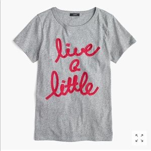 JCrew “live a little” t-shirt